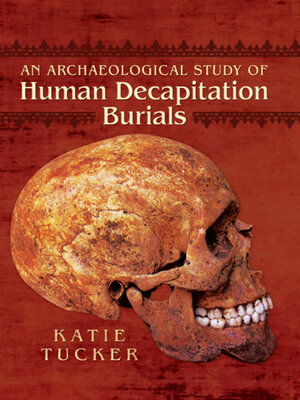 cover image of An Archaeological Study of Human Decapitation Burials